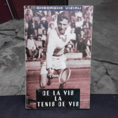 DE LA VIS LA TENIS DE VIS - GHEORGHE VIZIRU (CU DEDICATIA AUTORULUI)