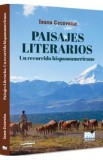 Paisajes Literarios. Un recorrido hispanoamericano - Ioana Cecovniuc