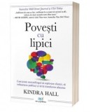 Povesti cu lipici. Cum poate storytellingul sa captiveze clientii, sa influenteze publicul si sa iti transforme afacerea - Kindra Hall