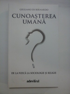 CUNOASTEREA UMANA - DE LA FIZICA LA SOCIOLOGIE SI RELIGIE - CUNOASTEREA UMANA GIULIANO DI BERNARDO foto