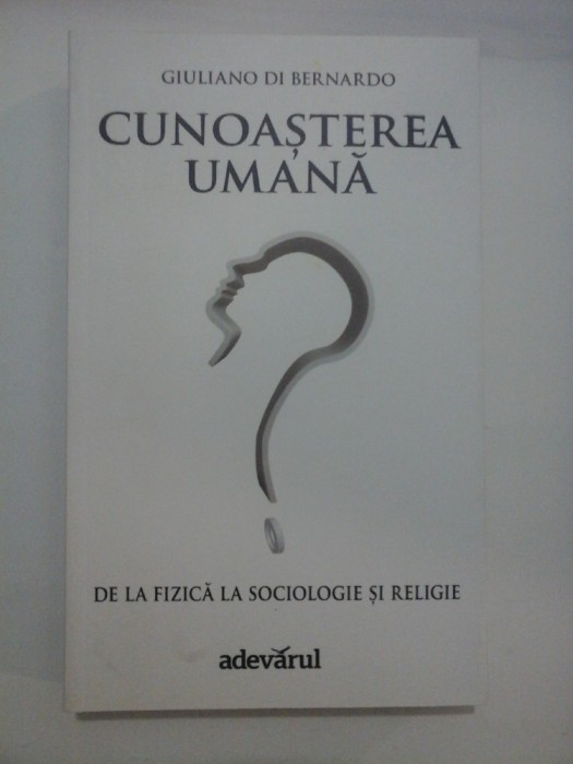 CUNOASTEREA UMANA - DE LA FIZICA LA SOCIOLOGIE SI RELIGIE - CUNOASTEREA UMANA GIULIANO DI BERNARDO