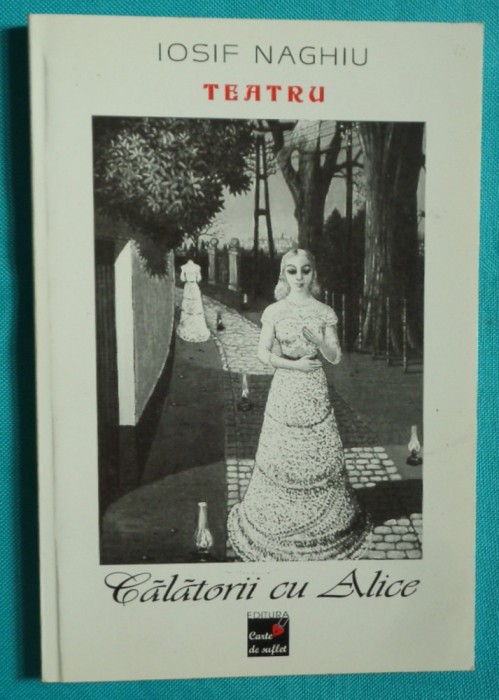 Iosif Naghiu &ndash; Calatorii cu Alice ( teatru )