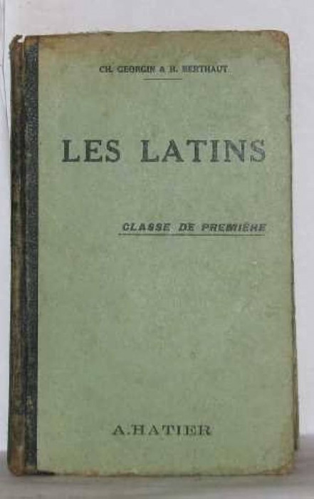 Les latins / Classe de premiere H. Berthaut, Ch Georgin 700p