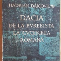 Dacia de la Burebista la cucerirea romana- Hadrian Daicoviciu