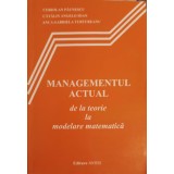MANAGEMENTUL ACTUAL DE LA TEORIE LA MODELARE MATEMATICA-CORIOLAN PAUNESCU, CATALIN ANGELO IOAN, ANCA GABRIE-239175