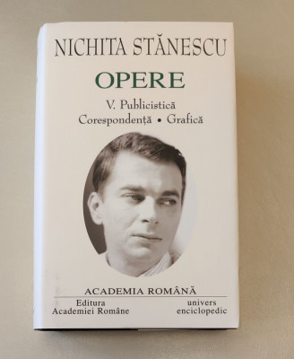 Nichita Stănescu. Opere (Vol. V) Publicistică. Corespondență (Academia Rom&amp;acirc;nă) foto