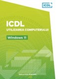 ICDL Utilizarea computerului - Windows 11 - Raluca Constantinescu, Ionut Danaila