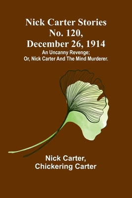 Nick Carter Stories No. 120, December 26, 1914: An uncanny revenge; or, Nick Carter and the mind murderer. foto