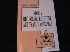 ISTORIA RITURILOR EGIPTENE ALE FRANCMASONERIEI-GERARD GALTIER-TRAD. M. IVANESCU- foto