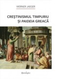 Crestinismul timpuriu si paideia greaca - Bogdan Minca, Werner Jaeger