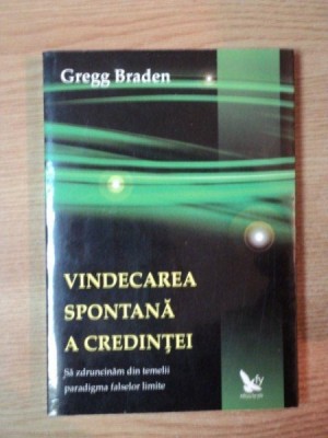 VINDECAREA SPONTANA A CREDINTEI de GREGG BRADEN , 2008 foto