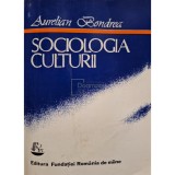 Aurelian Bondrea - Sociologia culturii (Editia: 1993)