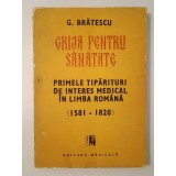 G. Brătescu - Grija pentru sănătate: primele tipărituri de interes medical &icirc;n limba rom&acirc;nă (1581-1820)