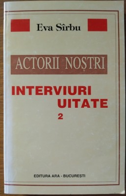 EVA SIRBU (SARBU): ACTORII NOSTRI, INTERVIURI UITATE VOL. 2 (1977-1988) [DEDICATIE / AUTOGRAF PT FAM. GEORGE LITTERA] foto
