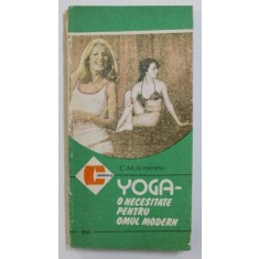 YOGA - O NECESITATE PENTRU OMUL MODERN de C.M. ARMEANU , 1992