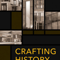 Crafting History: Archiving and the Quest for Architectural Legacy