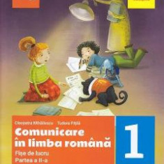 Comunicare in limba romana - Clasa 1. Partea 2 - Fise de lucru - Cleopatra Mihailescu