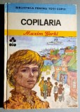 Copilaria - Maxim Gorki - Colectia ,,Biblioteca Pentru Toti Copiii&quot; nr. 73