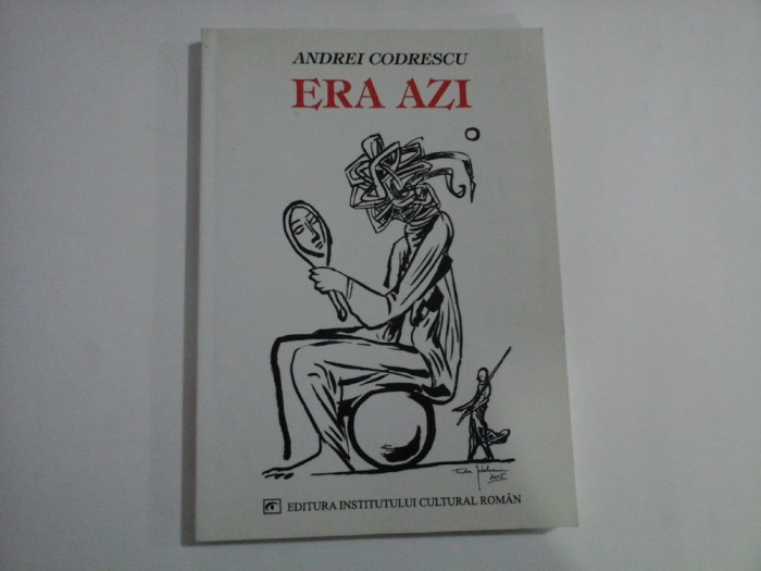 ERA AZI - ANDREI CODRESCU