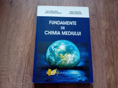 FUNDAMENTE DE CHIMIA MEDIULUI de ALFA XENIA LUPEA, DORINA ARDELEAN, 2008 foto
