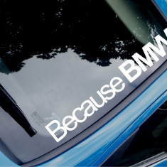 Sticker auto parbriz Because BMW, alb