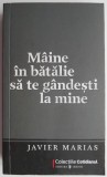 Maine in batalie sa te gandesti la mine - Javier Marias - Roman
