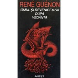 OMUL SI DEVENIREA SA DUPA VEDANTA de RENE GUENON, 1995