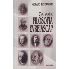 Gerard Bensussan - Ce este filosofia evreiasca?