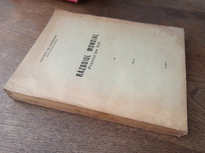 RAZBOIUL MONDIAL, FRONTUL DE EST, 1940 - COLONEL GH.GHEORGHIU, VOL 1