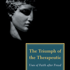 The Triumph of the Therapeutic: Uses of Faith After Freud