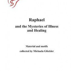 Raphael and the Mysteries of Illness and Healing: Materials and Motifs Collected by Michaels Gloeckler