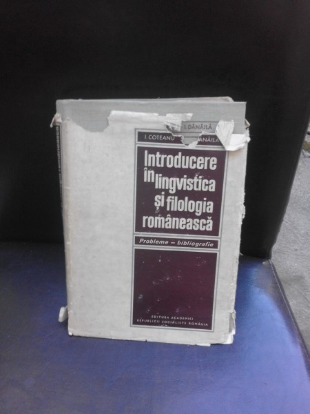 INTRODUCERE IN LINGVISTICA SI FILOLOGIA ROMANEASCA - I. COTEANU, I. DANAILA (CU DEDICATIE PENTRU MIOARA AVRAM)