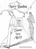 Sunt &icirc;ncă aici! - Paperback - Naty Badea - Badea