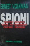 SPIONI. AGENTII SECRETI CARE AU SCHIMBAT CURSUL ISTORIEI - ERNEST VOLKMAN