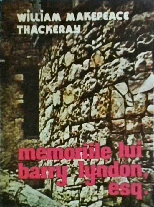 William Makepeace Thackeray - Memoriile lui Barry Lyndon