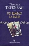 Un Roman La Paris - Dumitru Tepeneag, Editia a III-a, Cartea Romaneasca, Bucuresti, 2006, 541 pagini, Jurnal, ISBN 973-23-1866-X