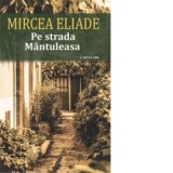 Pe strada Mantuleasa - Mircea Eliade