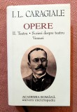 Opere II. Teatru. Scrieri despre teatru. Versuri. Academia Romana si Editura Univers Enciclopedic, 2000 - I. L. Caragiale