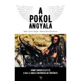 A Pokol Angyala - Sonny Barger &eacute;letet &eacute;s a Hell's Angels Motoros Klub t&ouml;rt&eacute;nete - Ralph 'Sonny' Barger