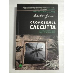 CROMOZOMUL CALCUTTA Un roman despre febre, delir si descoperiri - AMITAV GHOSH