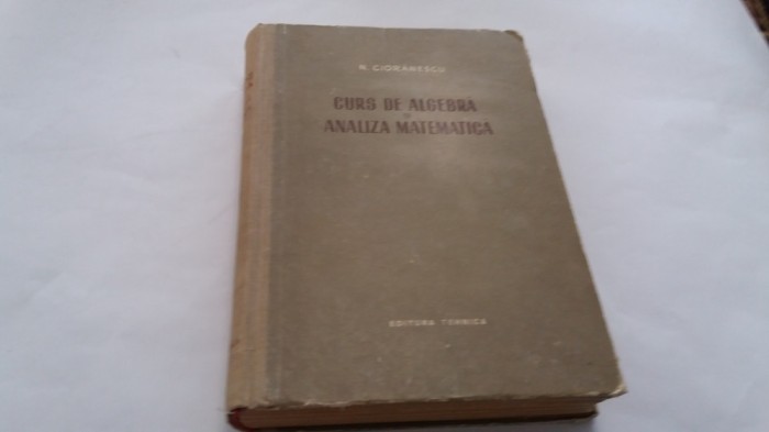 Curs De Algebra Si Analiza Matematica - N. Cioranescu RF3/2