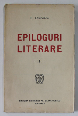 EPILOGURI LITERARE de EUGEN LOVINESCU , VOLUMUL I , 1919 foto