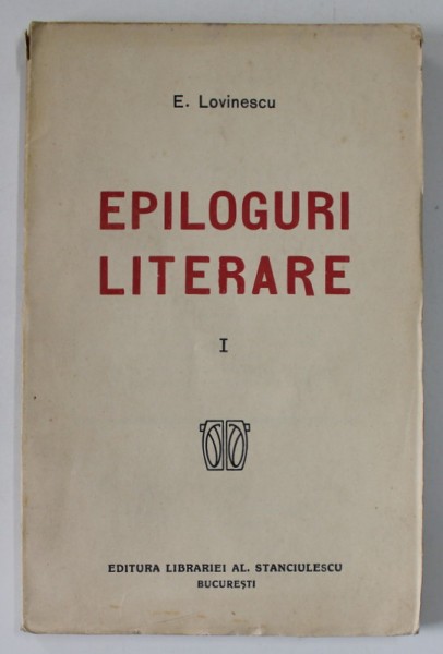 EPILOGURI LITERARE de EUGEN LOVINESCU , VOLUMUL I , 1919