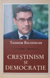 CRESTINISM SI DEMOCRATIE-TEODOR BACONSCHI-255379