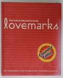 LOVEMARKS , THE FUTURE BEYOND BRANDS by KEVIN ROBERTS , CEO WORLDWIDE , SATTCHI and SAATCHI , 2005