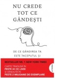 Nu crede tot ce gandesti. De ce gandirea ta este inceputul si sfarsitul suferintei [Precomanda] - Elena Arhire, Joseph Nguyen