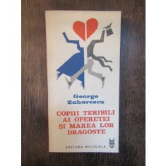 G. Zaharescu - Copiii teribili ai operetei si marea lor dragoste