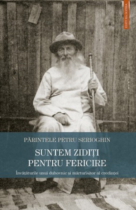 Suntem Ziditi Pentru Fericire, Petru Serioghin - Editura Sophia