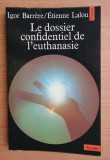 Le Dossier confidentiel de l&#039;euthanasie/ [ lettres et t&eacute;moignages...]