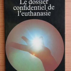 Le Dossier confidentiel de l'euthanasie/ [ lettres et témoignages...]